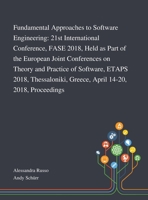 Fundamental Approaches to Software Engineering: 21st International Conference, FASE 2018, Held as Part of the European Joint Conferences on Theory and ... Greece, April 14-20, 2018, Proceedings 1013269462 Book Cover