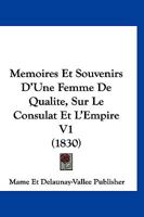Memoires Et Souvenirs D'Une Femme De Qualite, Sur Le Consulat Et L'Empire V1 (1830) 1160185379 Book Cover