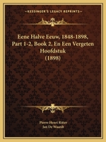 Eene Halve Eeuw, 1848-1898, Part 1-2, Book 2, En Een Vergeten Hoofdstuk (1898) 1167716108 Book Cover