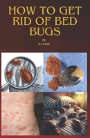 How to Get Rid of Bed Bugs: Best Way to Get Rid of Bed Bugs B0CMXZQ441 Book Cover