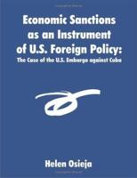 Economic Sanctions as an Instrument of U.S. Foreign Policy: The Case of the U.S. Embargo against Cuba 1581123140 Book Cover