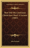 How Did The Lord Jesus Christ Save Man? A Lecture 1164860364 Book Cover