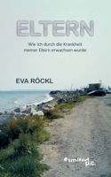Eltern: Wie ich durch die Krankheit meiner Eltern erwachsen wurde (German Edition) 3710330289 Book Cover