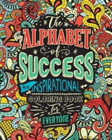 The Alphabet of Success: An Inspirational Coloring Book for Everyone. Quotes to Inspire Success in Your Life and Business. Gift Idea for People Who Love to Draw and Color (Positive Affirmations) 1801010110 Book Cover