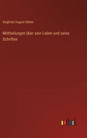 Mittheilungen über sein Leben und seine Schriften 3368011065 Book Cover