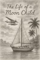 The Life of a Moon Child: A Novel of the Bahamas, 1984 B0H1BS1WBD Book Cover