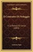 Il Contratto Di Noleggio: E La Polizza Di Carico (1893) 1286026431 Book Cover