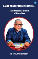 Dalit Aesthetics in Bengal: The Dramatic World of Raju Das 9375428990 Book Cover