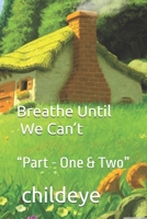 Breathe Until We Can’t: “Part - One & Two” (#childeye) 8198124683 Book Cover