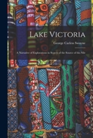 Lake Victoria: A Narrative Of Explorations In Search Of The Source Of The Nile, Compiled From The Memoirs Of Captains Speke And Grant 1018356363 Book Cover