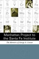 Manhattan Project to the Santa Fe Institute: The Memoirs of George A.Cowan 082634870X Book Cover