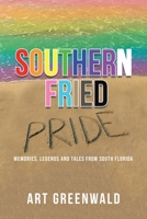 Southern Fried Pride : Memories, Legends and Tales from South Florida 1665502592 Book Cover