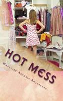 Hot Mess: Tragic Love Series: Book One 1523684917 Book Cover