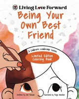 Being Your Own Best Friend: A Children's Leadership Series: Limited Edition Coloring Book (Living Love Forward) 1954986297 Book Cover