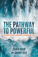 The Pathway to Powerful: Learning to Lead a Courageous, Connected Culture 1947165887 Book Cover