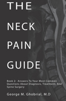The Neck Pain Guide : Answers Your Most Common Questions about Diagnosis, Non-Surgical Treatment Options, and Cervical Spine Surgery 1949148033 Book Cover