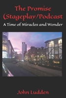 The Promise (Stageplay/Podcast: A Time of Miracles and Wonder B08HTP4P8D Book Cover