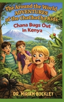 The Around the World Adventures of the ChaChaCha Kids: Chana Bugs Out in Kenya B0GS5V8THQ Book Cover