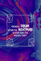 Finding A Dream Within The Nightmare Is Sometimes The Hardest Part: All Purpose 6x9 Blank Lined Notebook Journal Way Better Than A Card Trendy Unique Gift Solid Groovy Nightmare 169644408X Book Cover