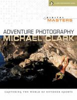 Digital Masters: Adventure Photography: Capturing the Thrill of Outdoor Sports (A Lark Photography Book)