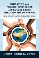 Educating Our Psycho-Emotional and Social State Through the Pandemic: Mask Impact on the Education Realm 1669859118 Book Cover