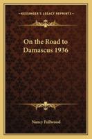 On the Road to Damascus 1936 1162736720 Book Cover