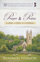 Prayer and Praise - a Jane Austen Devotional: 50 Messages Inspired by Her Prayers & Illustrated by Her Celebrated Characters 0989025950 Book Cover