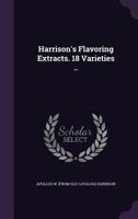Harrison's Flavoring Extracts. 18 Varieties .. 135936126X Book Cover