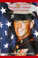 The Life of Marine Sergeant Joseph Davis Caskey: Fearless, Fallen But Not Forgotten 1365097366 Book Cover