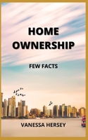 HOME OWNERSHIP: FEW FACTS B09GJMBBZH Book Cover