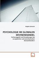 PSYCHOLOGIE IM GLOBALEN DEVISENHANDEL: Vorhersagestil und Einstellungen bei europäischen und amerikanischen Devisenhändlern 3639327101 Book Cover