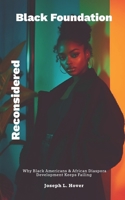 Black Foundation, Reconsidered: Why Black Americans & African Diaspora Development Keeps Failing B0GRLRDXRX Book Cover