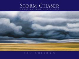 Storm Chaser: Canadian Prairie Skyscapes 0986654604 Book Cover
