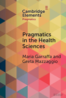 Pragmatics in the Health Sciences (Elements in Pragmatics) 1009496026 Book Cover