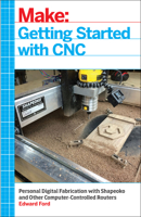 Getting Started with Cnc: Personal Digital Fabrication with Shapeoko and Other Computer-Controlled Routers 1457183366 Book Cover