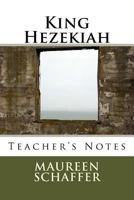 King Hezekiah - Teacher's Notes 1537520083 Book Cover