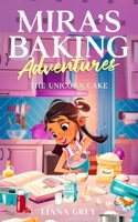 Mira's Baking Adventures: The Unicorn Cake B0G64YRDH8 Book Cover
