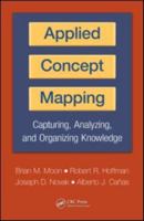 Applied Concept Mapping: Capturing, Analyzing, and Organizing Knowledge 1439828601 Book Cover