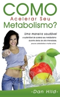 Como Acelerar Seu Metabolismo?: Uma maneira saudável e sustentável de acelerar seu metabolismo durante dietas de alta intensidade, poucos carboidratos e muitas outras. 8413733677 Book Cover
