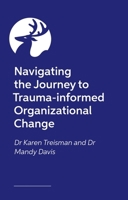 Navigating the Journey to Trauma-Informed Organizational Change 1805019147 Book Cover