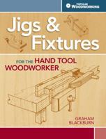 Jigs & Fixtures for the Hand Tool Woodworker: 50 Classic Devices You Can Make 1440333408 Book Cover