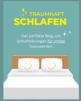 Traumhaft Schlafen: Der Perfekte Weg, um Schlafstörungen für immer loszuwerden B0BVCXMQZ1 Book Cover