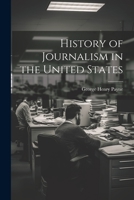 History of Journalism in the United States 1021450561 Book Cover