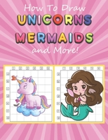 How to Draw Unicorns, Mermaids and More: Easy and Fun Step-by-Step Drawing Book for Kids B084QJYBJK Book Cover