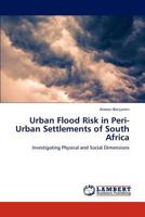 Urban Flood Risk in Peri-Urban Settlements of South Africa: Investigating Physical and Social Dimensions 3845400048 Book Cover