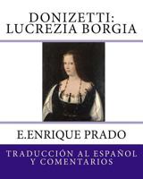 Donizetti: Lucrezia Borgia: Traduccion al Espanol y Comentarios 1939423457 Book Cover