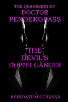 The Devil's Doppelgänger: The Obsession of Doctor Pendergrass (The Obsession of Dr. Pendergrass) B0FNCSLZ6B Book Cover