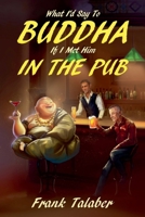 What I'd Say To Buddha If I Met Him In The Pub (Short Story Anthology Book:) B0H6CQDH6Q Book Cover