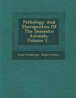 Pathology And Therapeutics Of The Domestic Animals, Volume 1... 1286880637 Book Cover