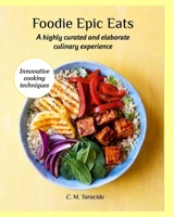 Foodie Epic Eats: A highly curated and elaborate culinary experience B0FCPFDJ8G Book Cover